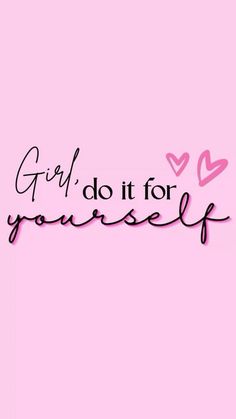 the words girl do it for yourself on a pink background