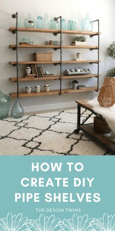 how to create diy pipe shelves in the living room with text overlay that reads, how to create diy pipe shelves