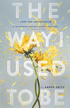 the book cover for the way i used to be by amber smith, featuring a yellow flower