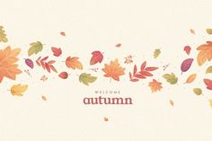 an autumn background with falling leaves and the words welcome autumn written in red, green, yellow and orange colors