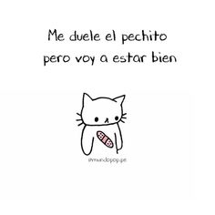 a drawing of a cat holding a piece of food in it's mouth with the caption me duee el pechito perro por voy a estar bien