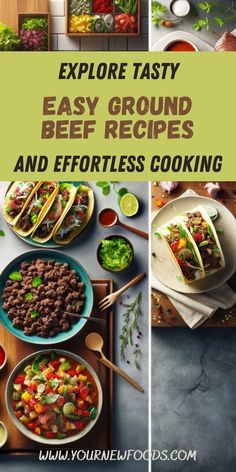 an assortment of tacos, beef and vegetables on plates with text overlay that reads explore tasty easy ground beef recipes and effort cooking