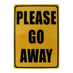 "PLEASE GO AWAY." This funny warning sign lays it out plain and simple, no dancing around words or political correctness added. Made from heavy-duty metal, this novelty wall sign reads, "PLEASE GO AWAY" in bold lettering on a 2-tone yellow background that makes it look like a real street sign. Its protective clearcoat finish lets you hang it indoors or outdoors to keep away pesky intruders. Hang up this funny metal sign in the office or behind the bar and point to it when you're interrupted or n Man Cave Doors, Man Cave Home Office, Fiberglass Camper, Funny Warning Signs, Please Do Not Disturb, Karma Funny, Funny Wall Decor, Home Office Wall Decor, Funny Home Decor