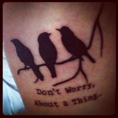 two birds sitting on a branch with the words don't worry about a thing