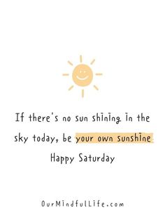 the sun is shining in the sky today, be your own sunshine happy saturday card