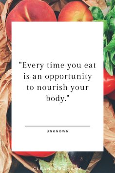 some fruit and vegetables with the quote every time you eat is an opportunity to nourish your body