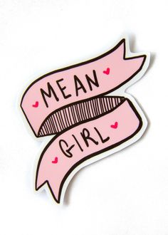 a pink sticker with the words mean girl written in black ink on it's side