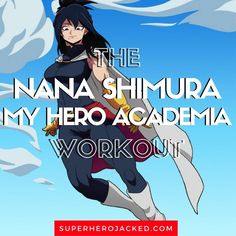 an anime character flying through the air with text that reads, the nana shura my hero academy workout