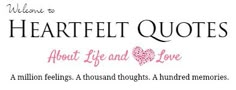 the words,'welcome to heartfelt quotes about life and love '