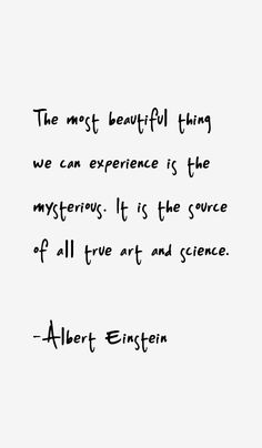 the most beautiful thing we can experience is the mysterious its the source of all true art and science