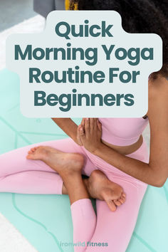 a woman sitting on the ground with her legs crossed in yoga gear and text overlay that reads quick morning yoga routine for beginners