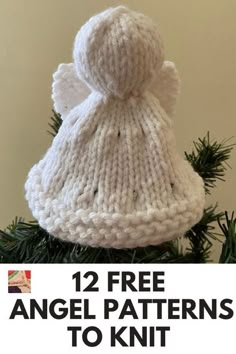 a knitted angel hat sitting on top of a christmas tree with text overlay that reads, 12 free angel patterns to knit