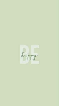 the word be happy written in cursive writing on a pale green background with white letters