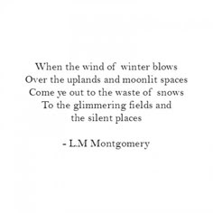 a quote from l m montgomery about the wind of winter blows over the uplands and moonlit spaces