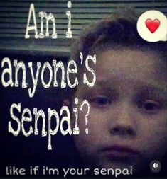 an image of a child with the words i am anyone's sempa?