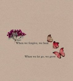 some pink flowers and butterflies with the words when weforve, we heal then we let go, we grow