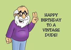 Humorous Getting Older Birthday Card To A Vintage Dude card Birthday Old Friend, Happy Birthday Old Friend, Old Birthday Cards, Anniversary Wishes, Older Man, Well Wishes, Getting Older, Wishing Well