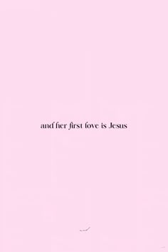 a pink background with the words and her first love is jesus