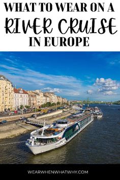 a river cruise boat in europe with the words what to wear on a river cruise in europe