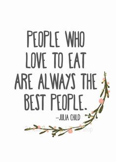 a quote that says people who love to eat are always the best people