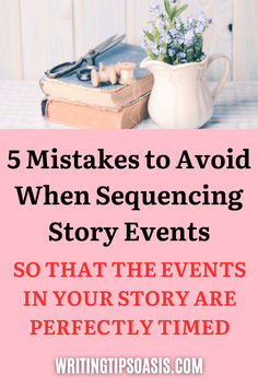 Image of flowers in vase and sewing thread and scissors on old books and title of pin, which is 5 mistakes to avoid when sequencing story events. Writing Hobby, Said Is Dead, Teaching Creative Writing, Author Tips, Better Writing, Literature Writing, Suspense Novels, Writing Websites, Lady Susan