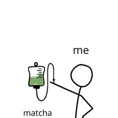 a stick figure is holding onto a medical device with the words me and matcha written on it