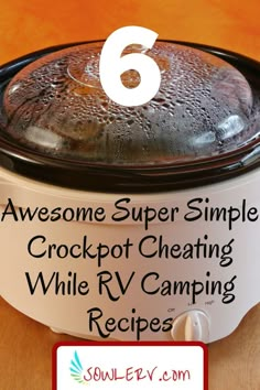 a crockpot with the text 6 awesome super simple crockpot heating while rv camping recipes