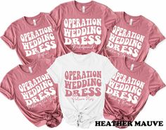 six matching wedding shirts with the words operation wedding dress printed on them in white and pink