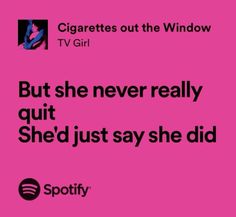 Songs That Describe Me, Relatable Lyrics, Meaningful Lyrics, Tv Girl, Song Lyric Quotes, Spotify Lyrics, Music Quotes Lyrics, Lyrics Aesthetic, Favorite Lyrics