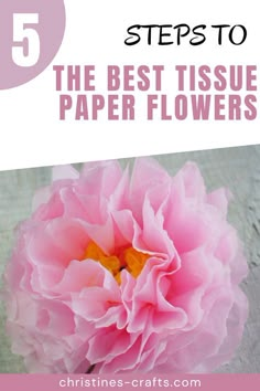 a pink flower with the words 5 steps to the best tissue paper flowers on it