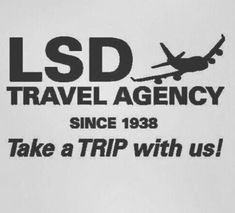 a black and white sign that says, lsd travel agency since 1933 take a trip with us