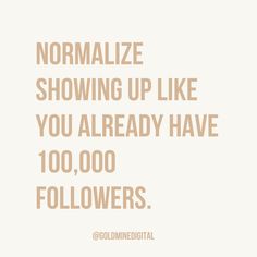 the words normalize showing up like you already have 100, 000 followers