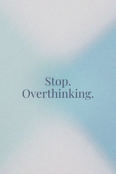 the words stop overthinking appear to be in black and white letters on a light blue background