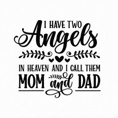 the phrase i have two angels in heaven and i call them mom and dad on it