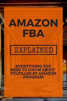 an orange sign that says amazon fba explaining everything you need to know about fulfillment by amazon program