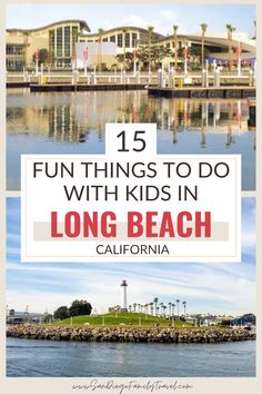 long beach california with text overlay that reads fun things to do with kids in long beach