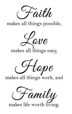 the words faith makes all things possible love makes all things easy hope makes all things work, and family makes life worth living