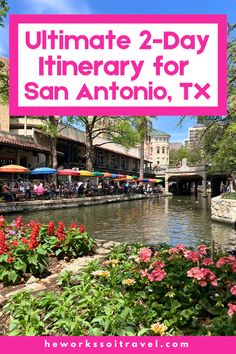 the ultimate 2 - day itinerary for san antonio, tx with text overlay