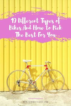 a bike leaning against a yellow wall with the words, 19 different types of bikes and how to pack the best for you