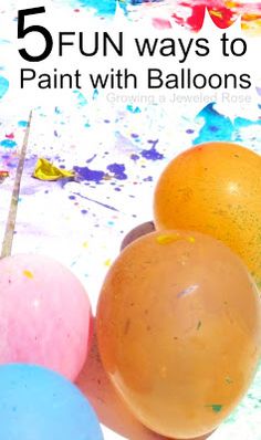 five different colored balloons in front of paint splattered background with text that reads 5 fun ways to paint with balloons