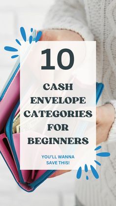 a person holding a wallet with the text 10 cash envelope catagories for beginners