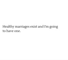 a white background with the words healthy marriages exit and i'm going to have one