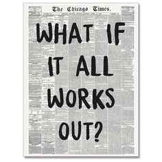 an old newspaper with the words, what if it all works out? on it