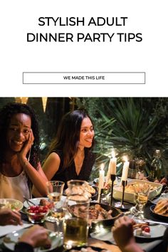 three women sitting at a dinner table with food and candles in front of them that says stylish adult dinner party tips