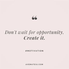 a quote that reads, don't wait for opportunity create it motivvation