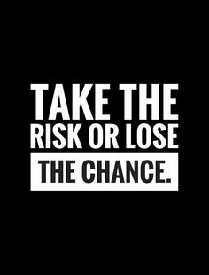 One Life One Chance Wallpaper, Take The Risk Or Lose The Chance, Take The Risk Quotes, Risk Quotes, People Quotes Truths, Chance Quotes, Life Quotes Inspirational Motivation, Take The Risk, Powerful Inspirational Quotes