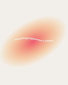 the words everything happens for a reason written in white on an orange and pink background