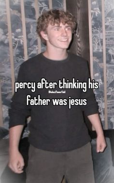 a young man standing in front of a wall with the words perce after thinking his father was jesus