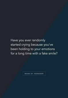 the text reads have you ever randomly started dying because you've been holding to your emotions for a long time with a fake smile?