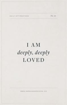 the words i am deeply, deeply loved are written in black ink on white paper